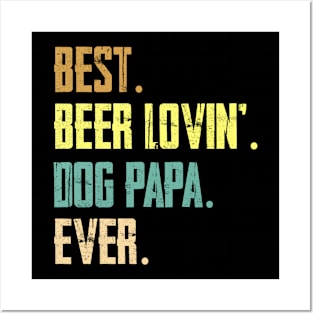 Best Beer Loving Dog Papa Ever Posters and Art